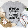 Sometimes I Pretend To Be Normal Tee - WonderingCloth