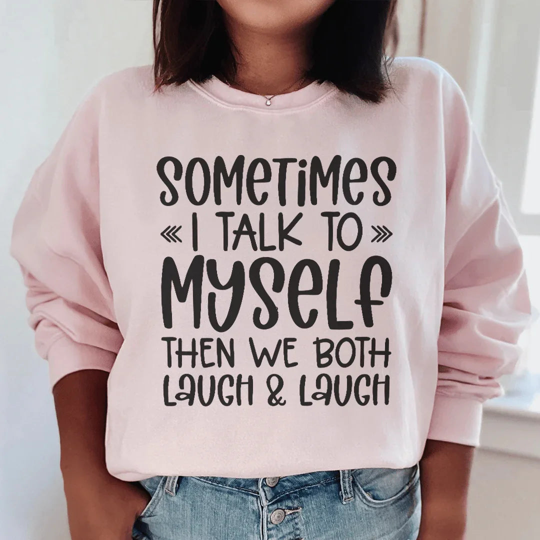 Sometimes I Talk to Myself Sweatshirt - WonderingCloth
