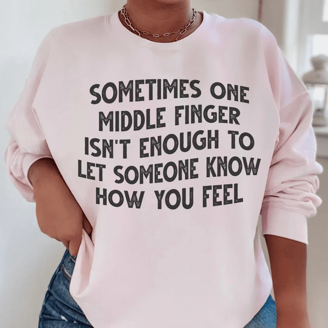 Sometimes One Middle Finger Is Not Enough Sweatshirt - WonderingCloth