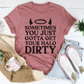 Sometimes You Just Gotta Get Your Halo Dirty Tee - WonderingCloth