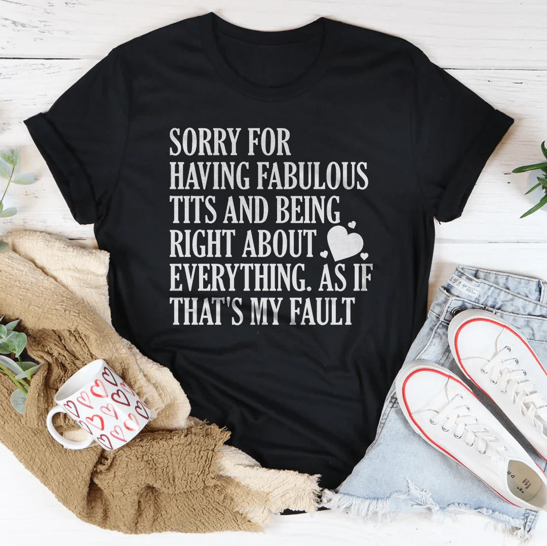 Sorry For Being Right About Everything Tee - WonderingCloth