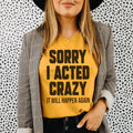 Sorry I Acted Crazy It Will Happen Again Tee - WonderingCloth