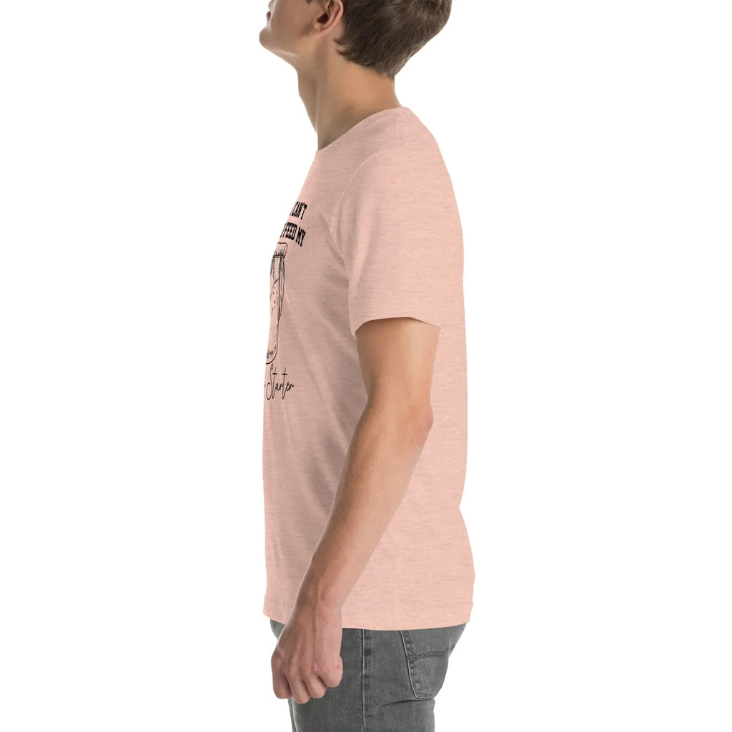 Sorry I Can't I Have To Feed My Sourdough Starter Tee - WonderingCloth