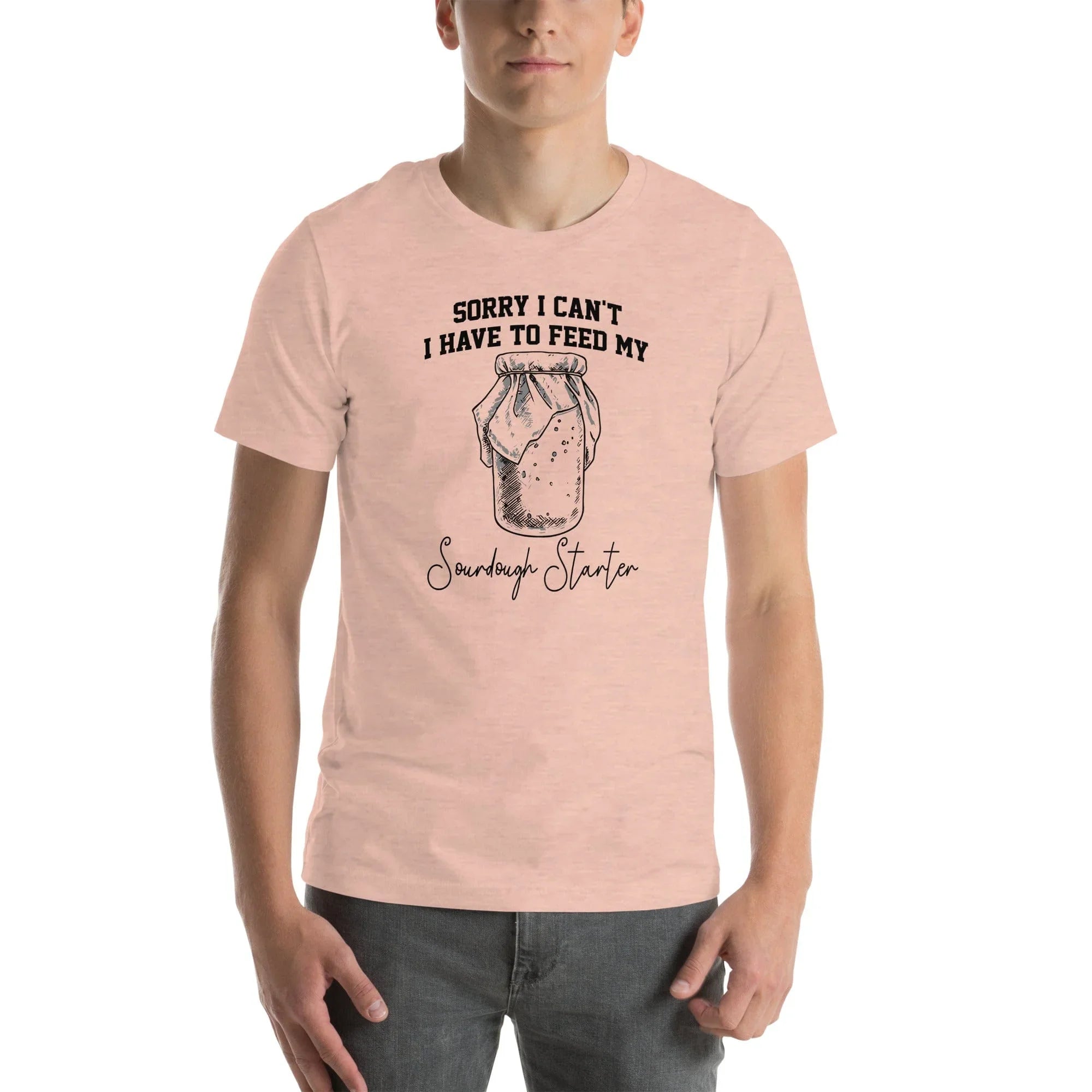 Sorry I Can't I Have To Feed My Sourdough Starter Tee - WonderingCloth