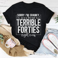 Sorry I'm Cranky I'm Going Through My Terrible Forties Right Now Tee - WonderingCloth