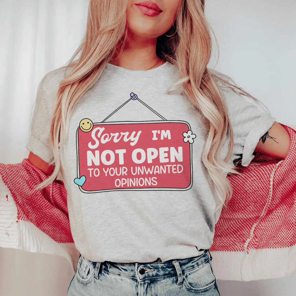 Sorry I'm Not Open To Your Unwanted Opinions Tee - WonderingCloth