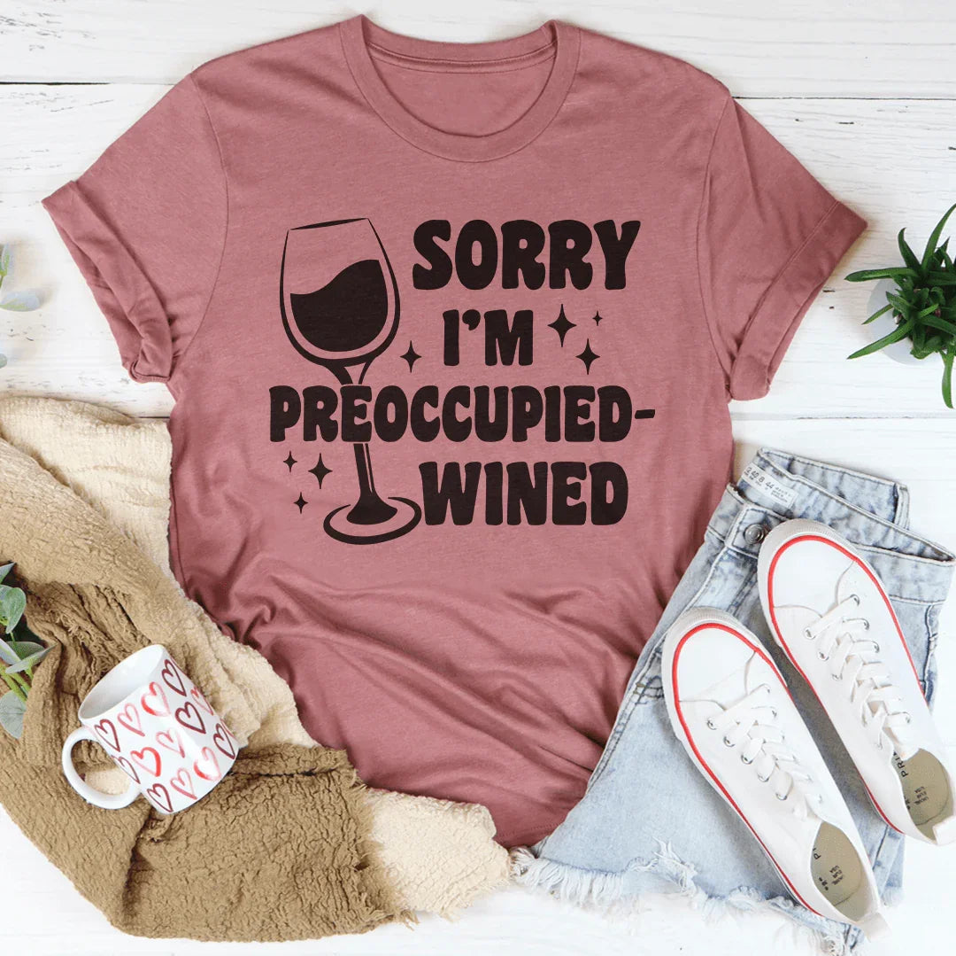Sorry I’m Preoccupied-wined Tee - WonderingCloth