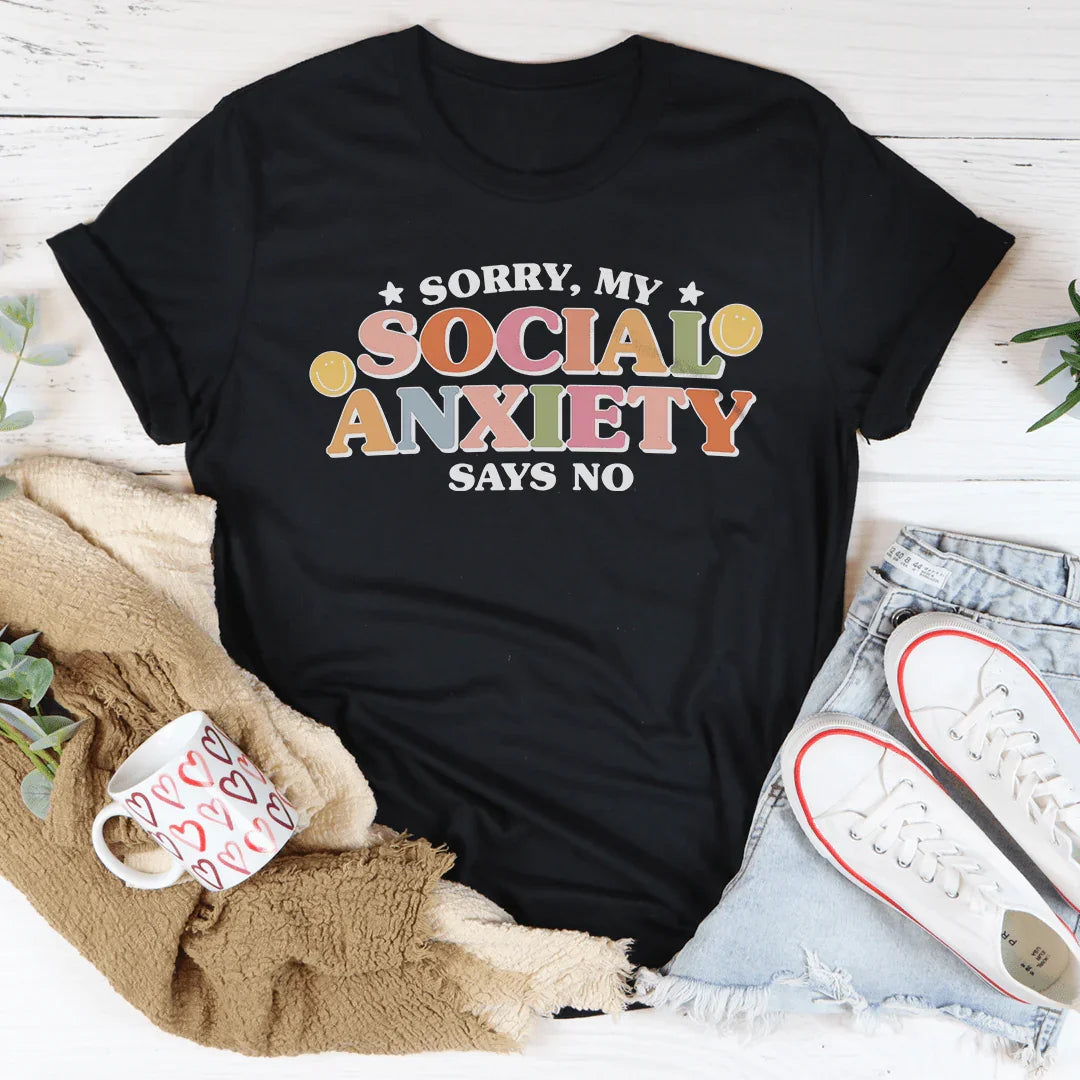Sorry My Social Anxiety Says No Tee - WonderingCloth