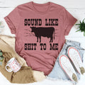 Sounds Like Sh*t To Me Tee - WonderingCloth