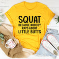 Squat Because Nobody Raps About Little Butts Tee - WonderingCloth