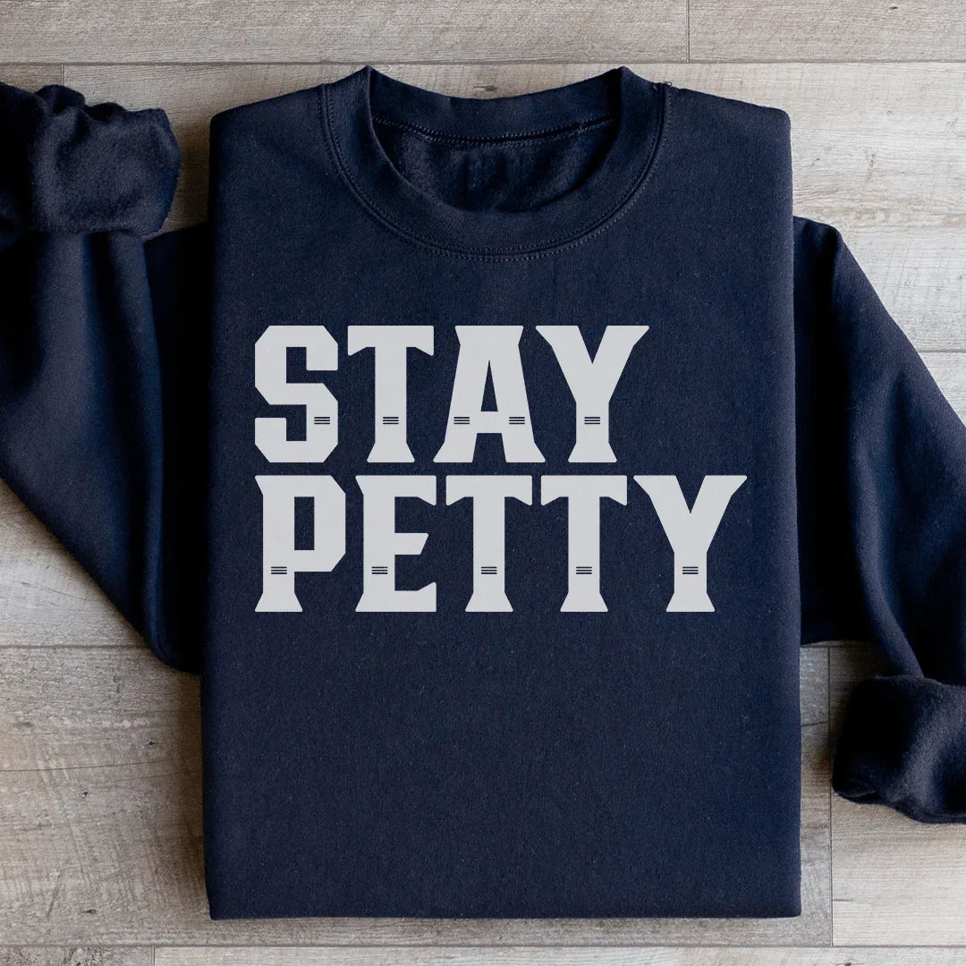 Stay Petty Sweatshirt - WonderingCloth
