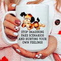 Stop Imagining Fake Scenarios And Hurting Your Own Feelings 15 oz - WonderingCloth