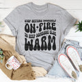 Stop Setting Yourself On Fire To Keep Someone Else Warm Tee - WonderingCloth