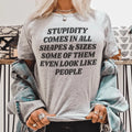 Stupidity Comes In All Shapes and Sizes Tee - WonderingCloth