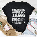 Surround Yourself With Tacos Not Negativity Tee - WonderingCloth