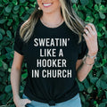Sweatin' Like A H--ker In Church Tee - WonderingCloth