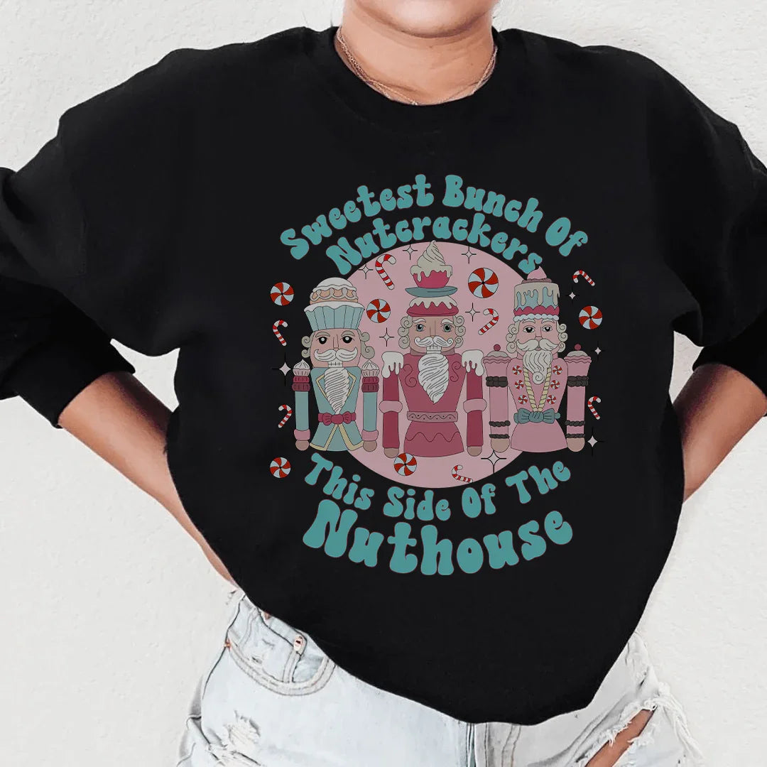 Sweetest Bunch Of Nutcrackers This Side Of The Nuthouse Sweatshirt - WonderingCloth