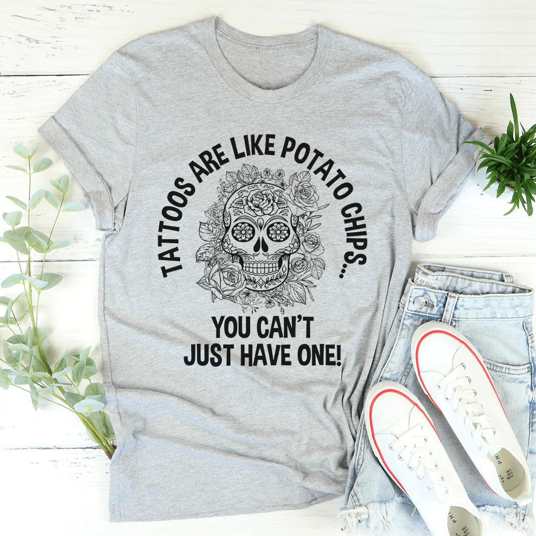 Tattoos Are Like Potato Chips Tee - WonderingCloth