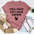 Tell Your Cat I Said PSPSPS Tee - WonderingCloth