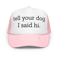 Tell Your Dog I Said Hi Trucker Hat - WonderingCloth