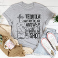 Tequila May Not Be The Answer Tee - WonderingCloth