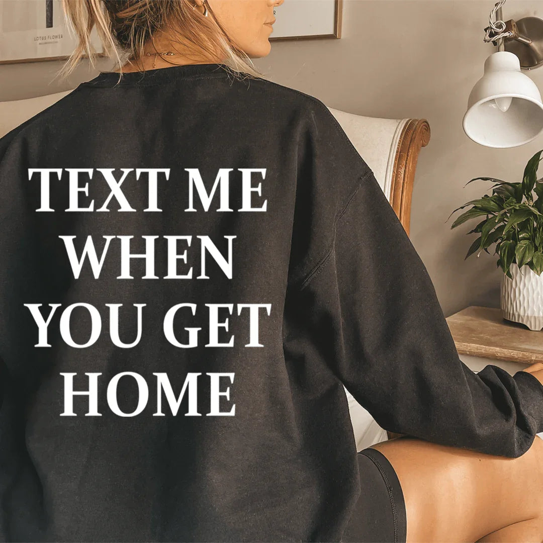 Text Me When You Get Home Sweatshirt - WonderingCloth