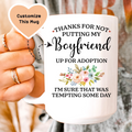 Thanks For Not Putting My Boyfriend up For Adoption Custom Mug - WonderingCloth