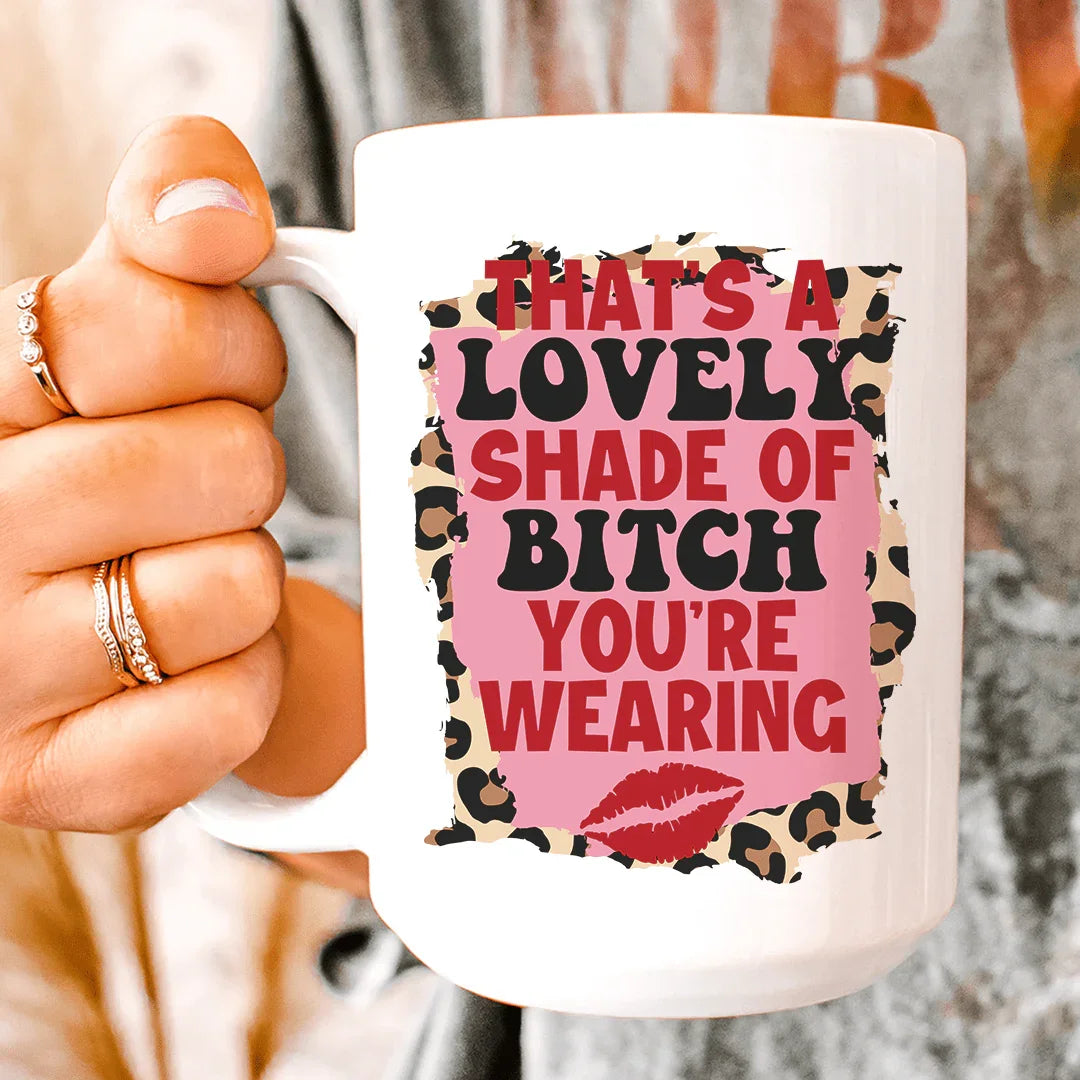 That's A Lovely Shade Of Bitch Ceramic Mug 15 oz - WonderingCloth