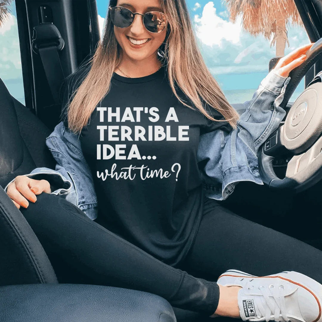 That's A Terrible Idea Tee - WonderingCloth
