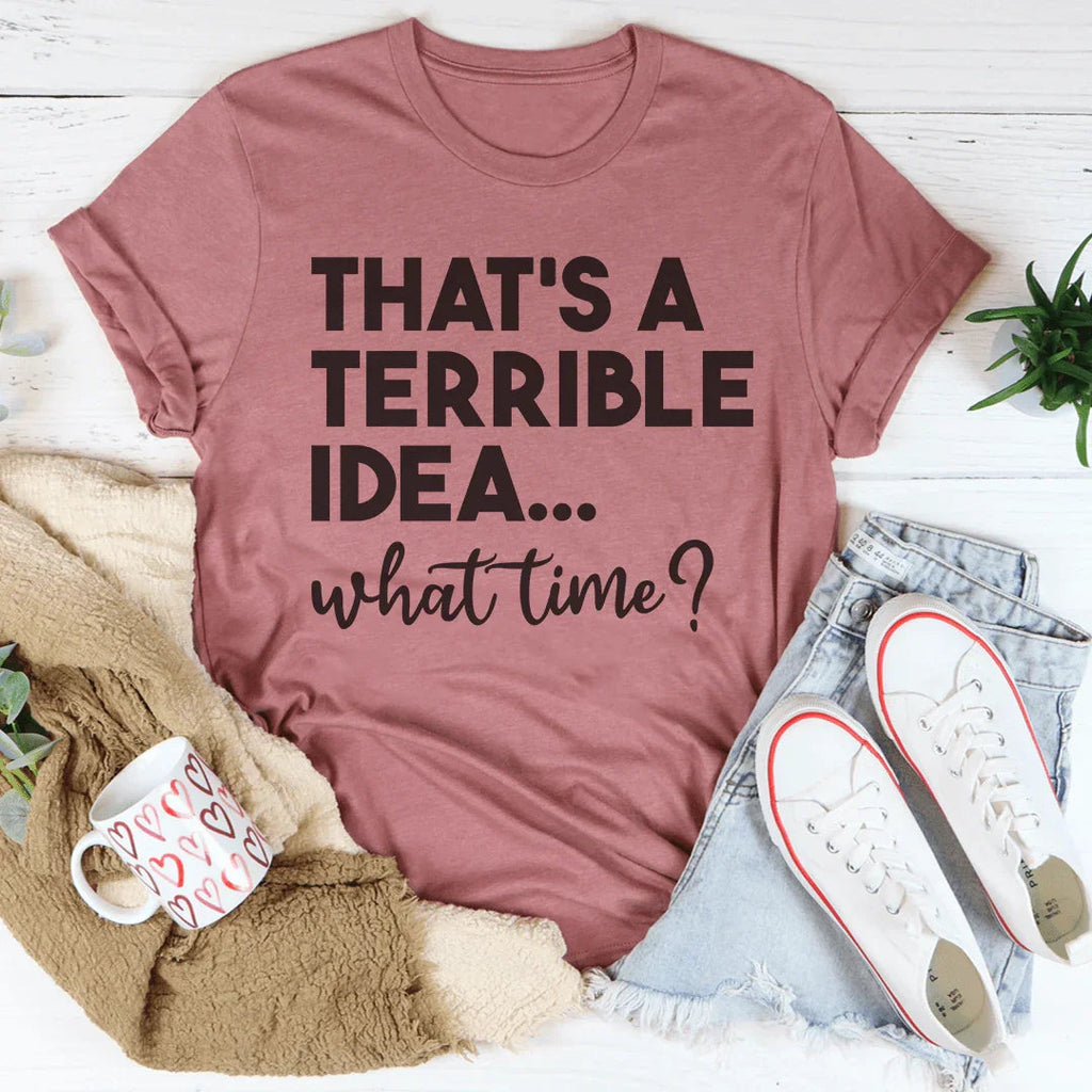 That's A Terrible Idea Tee - WonderingCloth