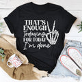 That's Enough Todaying For Today I'm Done Tee - WonderingCloth