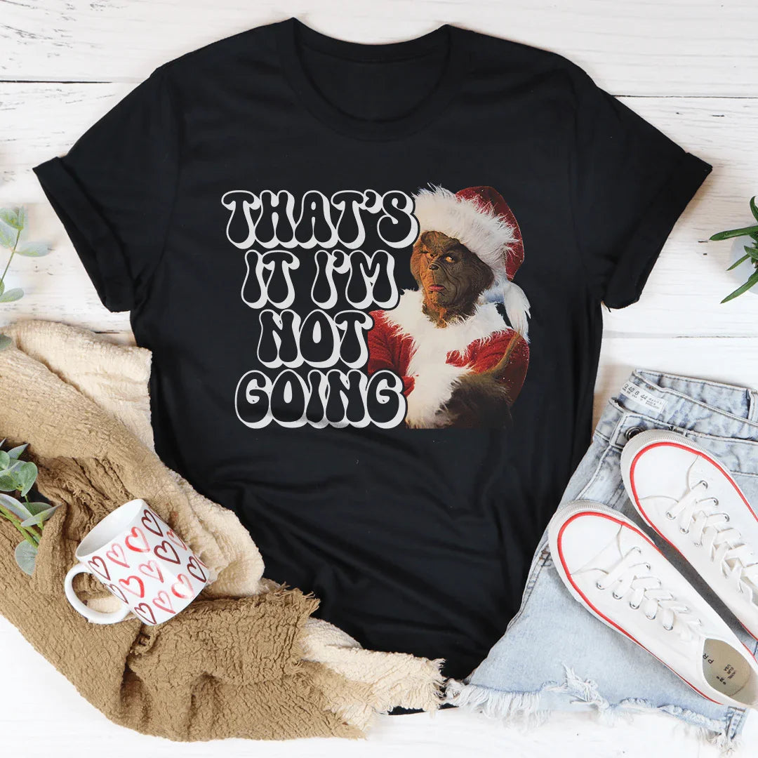 That’s It I’m Not Going Tee - WonderingCloth
