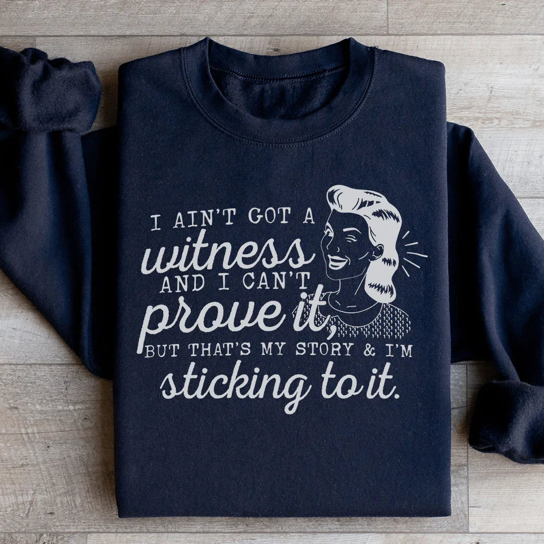 That's My Story & I'm Sticking To It Sweatshirt - WonderingCloth