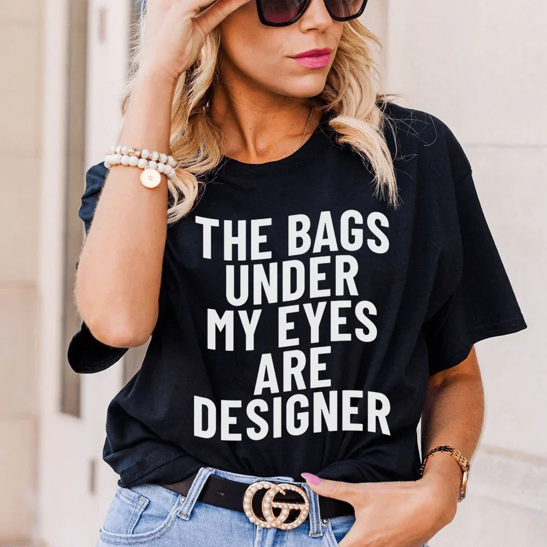 The Bags Under My Eyes Are Designers Tee - WonderingCloth