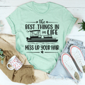 The Best Things In Life Mess Up Your Hair Tee - WonderingCloth