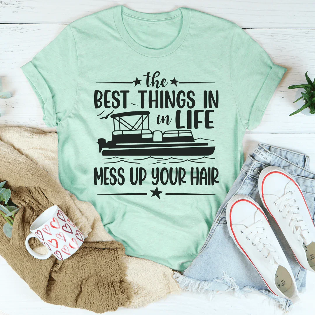 The Best Things In Life Mess Up Your Hair Tee - WonderingCloth