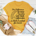 The Difference Between Tacos And Your Opinion Tee - WonderingCloth