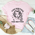 The Dirtier The Better Tee - WonderingCloth