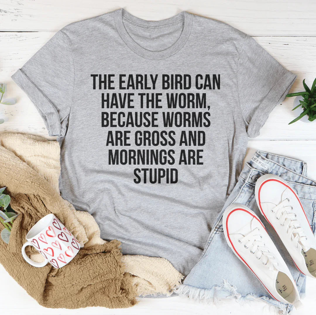 The Early Bird Can Have The Worm Tee - WonderingCloth