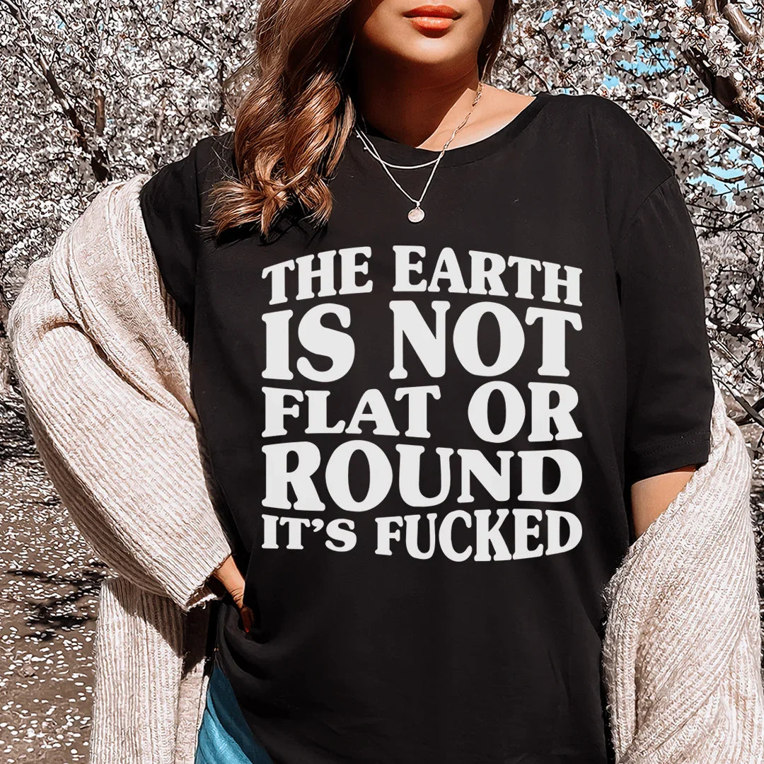The Earth Isn't Flat Or Round Tee - WonderingCloth