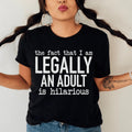 The Fact That I Am Legally An Adult Is Hilarious Tee - WonderingCloth