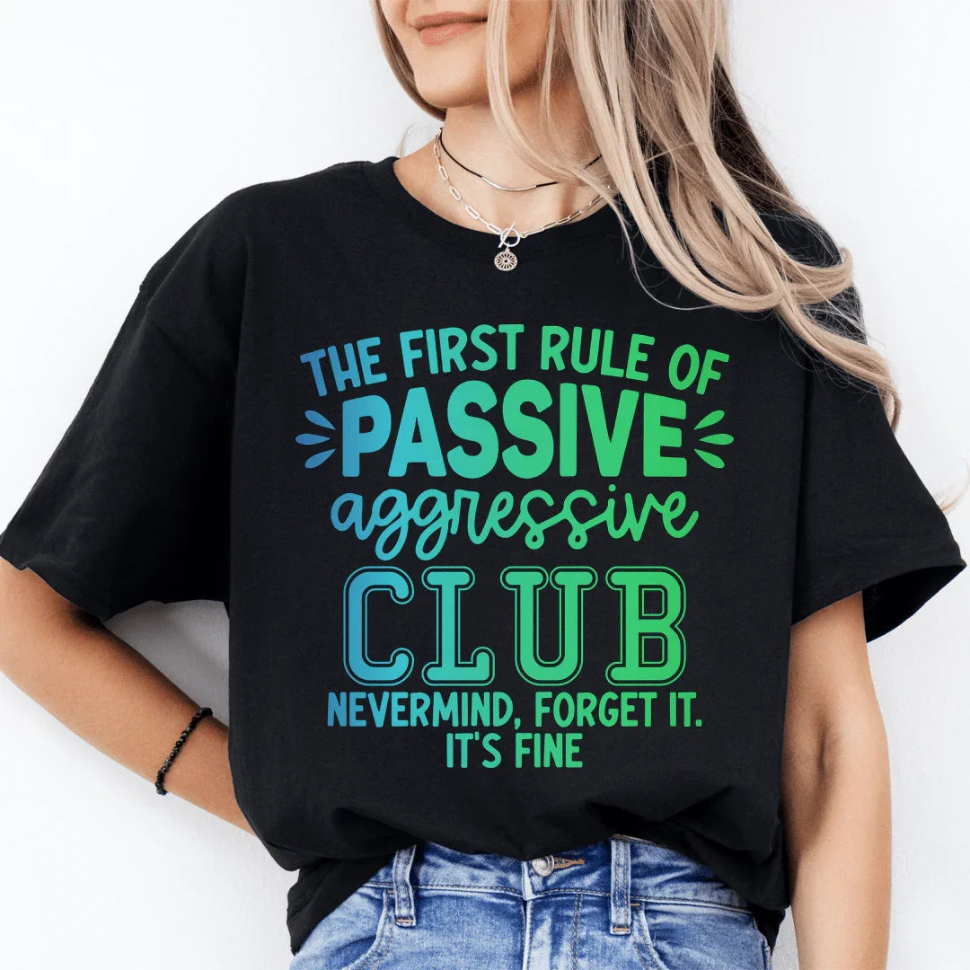 The First Rule Of Passive Aggressive Club Nevermind Tee - WonderingCloth