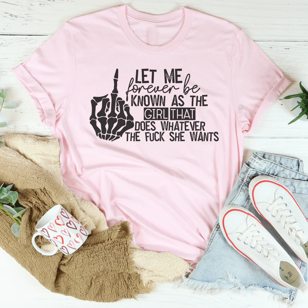 The Girl That Does Whatever She Wants Tee - WonderingCloth