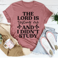 The Lord Is Testing Me And I Didn’t Study Tee - WonderingCloth