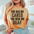 The Old Me Cared The New Me DGAF Tee - WonderingCloth