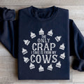 The Only Crap I Take Is From My Cows Sweatshirt - WonderingCloth