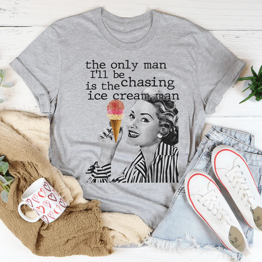 The Only Man I'll Be Chasing Is The Ice Cream Man Tee - WonderingCloth