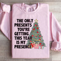 The Only Presents You're Getting This Year Is My Presence Sweatshirt - WonderingCloth
