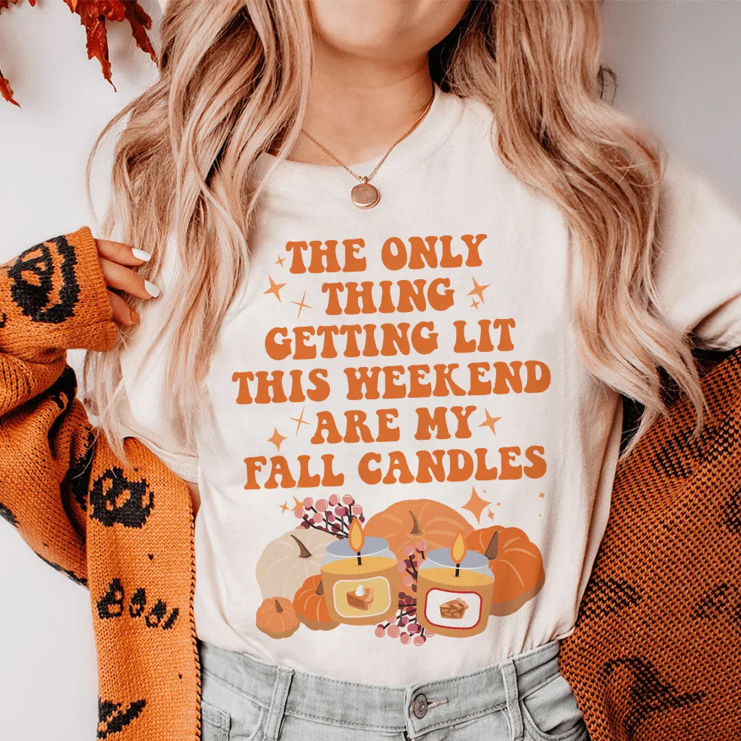 The Only Thing Getting Lit This Weekend Are My Fall Candles Tee - WonderingCloth