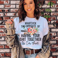 The Opposite Of Having Your Sh*t Together Tee - WonderingCloth